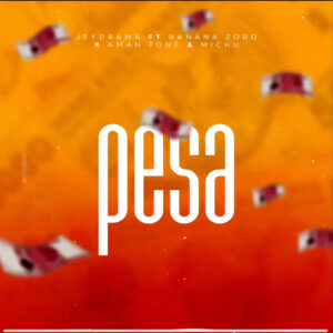 Music Audio : Jeydrama Ft. Banana Zoro, Aman tone & Michu – Pesa