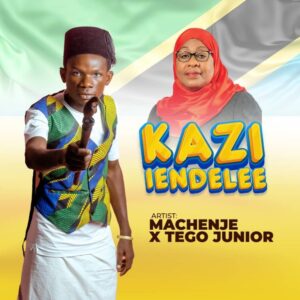 Music Audio : Machenje Ft. Teggo Junior – Kazi Iendelee