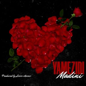 Music Audio : Madini – Yamezidi