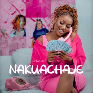 Music Audio : Malkia Karen – Nakuachaje