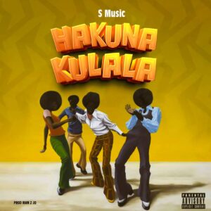 Music Audio : S Music – Hakuna Kulala