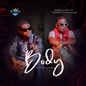 Music Audio : Vanillah Ft. Tommy Flavour – Body