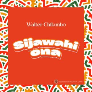 Music Audio : Walter Chilambo – Sijawahi Ona