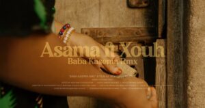 Music Video : Asama Ft. Xouh – Baba Kasema