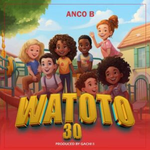Music Audio : Anco b – Watoto 30