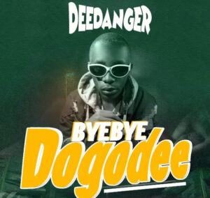 Music Audio : Dogo Dee Danger – Bye bye  Dogo Deee
