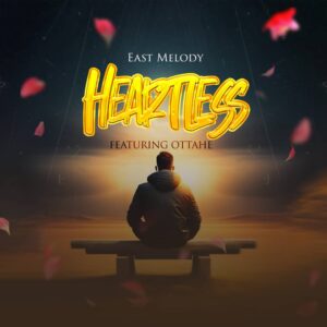 Music Audio : East Melody Ft. Ottahe – Heartless