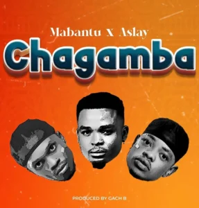 Music Audio : Mabantu ft Aslay – Chagamba