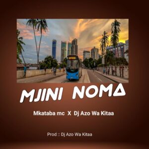 Music Audio : Mkataba Mc Ft. Dj Azowakitaa – Mjini noma