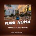 Download Audio | Mkataba Mc Ft. Dj Azowakitaa – Mjini noma