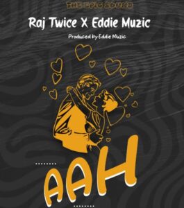 Music Audio : Raj Twice X Eddie Muzic – Aah