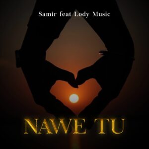 Music Audio : Samir Ft. Lody Music – Nawe Tu