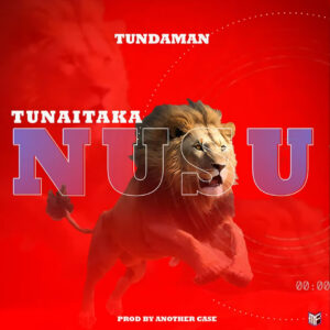Music Audio : Tunda Man – Tunaitaka nusu