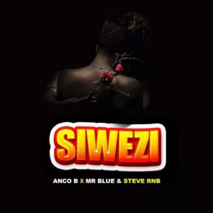 Music Audio : Anco b Ft. Mr blue x Steve RNB – Siwezi