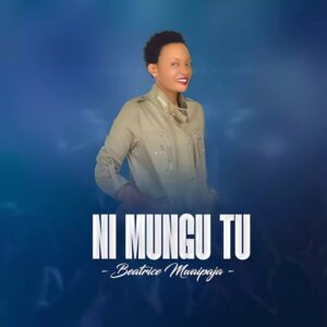 Music Audio : Beatrice Mwaipaja – Ni Mungu Tu
