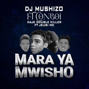 Music Audio : Dj Mushizo Ft. Conboi X Kaje double killer Ft. Jeusi Mc – Mara ya Mwisho