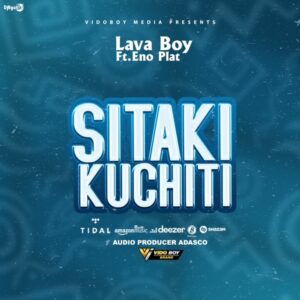 Music Audio : Lava Boy Ft. Eno Plat – Sitaki Kuchiti