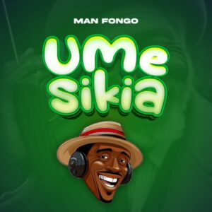 Music Audio : Man Fongo – Umesikia
