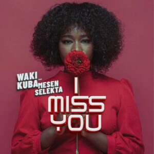 Music Audio : Wakikuba Ft. Mesen Selekta – I Miss you