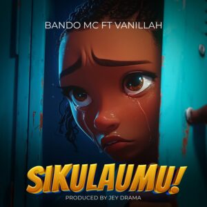 Music Audio : Bando MC Ft. Vanillah – Sikulaumu
