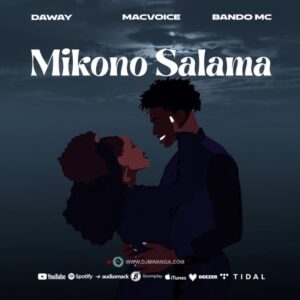 Music Audio : Daway, Macvoice, Bando – Mikono Salama