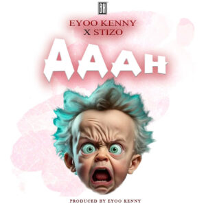 Music Audio : Eyoo Kenny X Stizo – Aaah