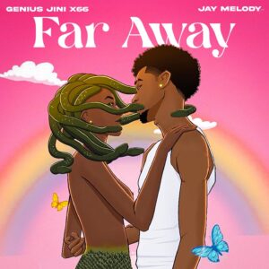 Music Audio : Geniusjini X66 Ft. Jay melody – Far Away