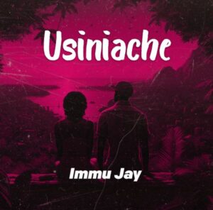 Music Audio : Immu Jay – Usiniache