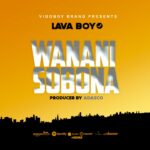 Music Audio : Lava Boy – Wananisobona