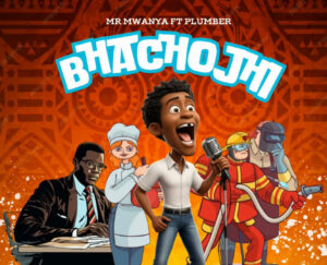 Music Audio : Mr Mwanya Ft. Plumber – Bhachojhi