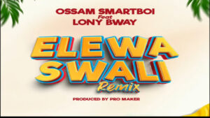 Music Audio : Ossam Smartboi Ft. Lony bway – Elewa Swali Remix