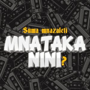 Music Audio : Suma Mnazaleti – Mnataka Nini