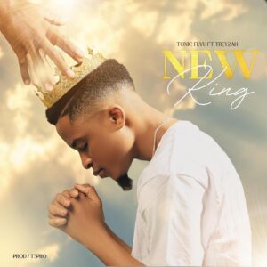 Music Audio : Toxic Ft. Treyzah – New King
