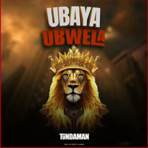Music Audio : Tunda Man – Ubaya Ubwela