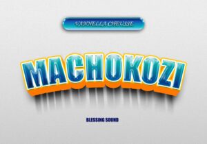 Music Audio : Vanella Cheusse – Machokozi