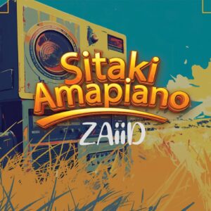 Music Audio : Zaiid – Sitaki Amapiano