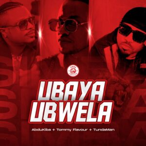Music Audio : Abdukiba + Tunda Man + Tommy Flavour – Ubaya Ubwela
