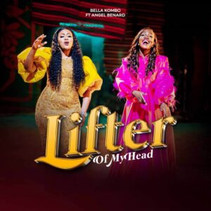 Music Audio : Bella Kombo Ft. Angel Benard – Lifter of My Head