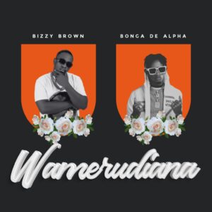 Music Audio : Bizybrown Ft. Bonga de Alpha – Wamerudiana