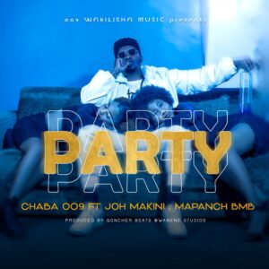 Music Audio : Chaba 009 Ft. Joh Makini, Mapanch BmB – Party