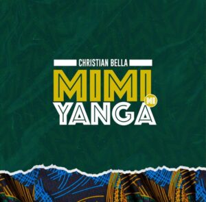 Music Audio : Christian Bella – Mimi Ni Yanga