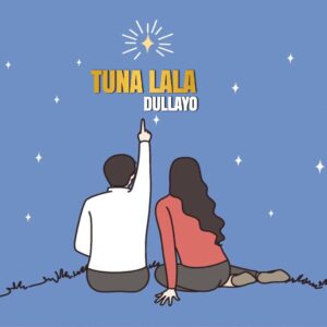 Music Audio : Dullayo – Tunalala