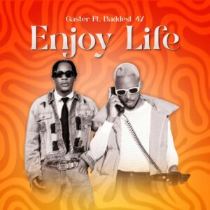 Music Audio : Gaster Ft. Baddest 47 – Enjoy Life