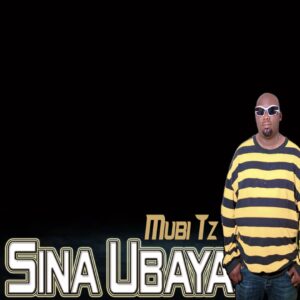 Music Audio : Mubi Tz – Sina Ubaya