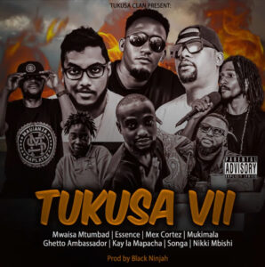 Music Audio : Mwaisa X Essence X Mex X Mukimala X Ghetto X Kay la Mapacha X Songa X Nikki mbishi – Tukusa VII