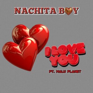 Music Audio : Nachita Ft. Mlu Planet – I love You