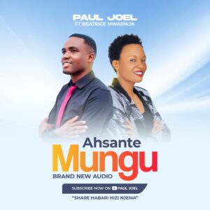 Music Audio : Paul Joel Ft. Beatrice Mwaipaja – Ahsante Mungu