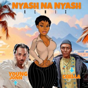 Music Audio : Chella Ft. Young Jonn – Nyash Na Nyash (Remix