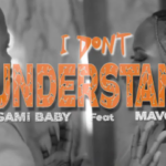 Download Video | Sami Baby Ft Mavoice – I Don’t Understand