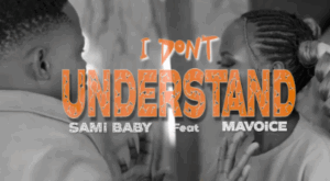 Music Video : Sami Baby Ft Mavoice – I Don’t Understand